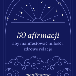50 afirmacji, które pomogą Ci zamanifestować miłość i zdrowe związki